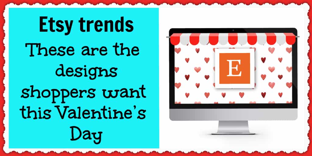 Etsy trends - these are the ecommerce designs your customers want this Valentine's Day