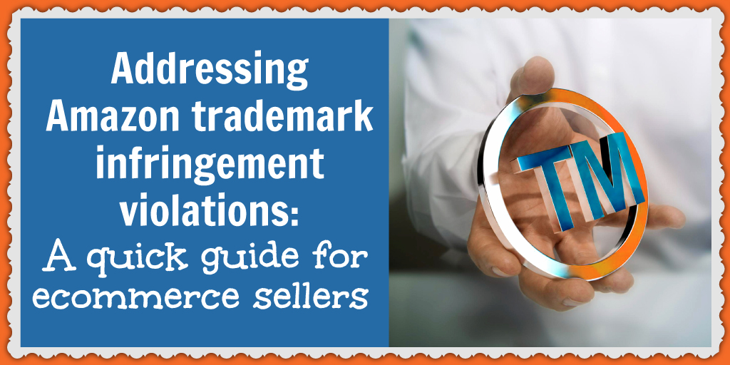 Here's what you need to know about Amazon trademark infringement violations