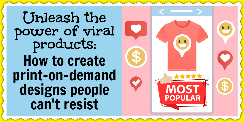 Viral print-on-demand designs and products